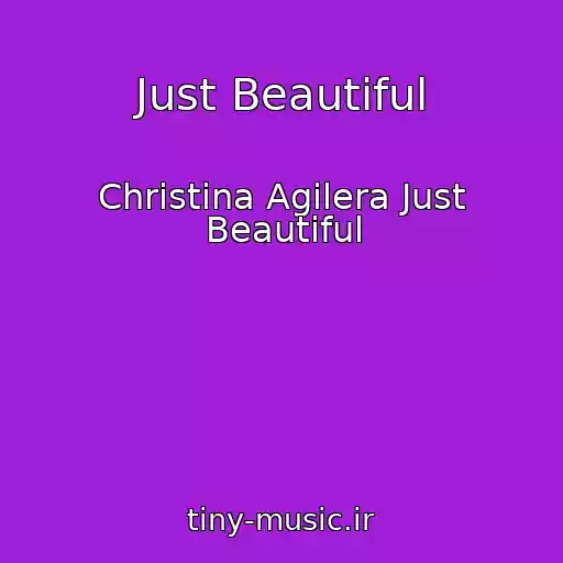 کاور آهنگ Just Beautiful از Christina Agilera Just Beautiful