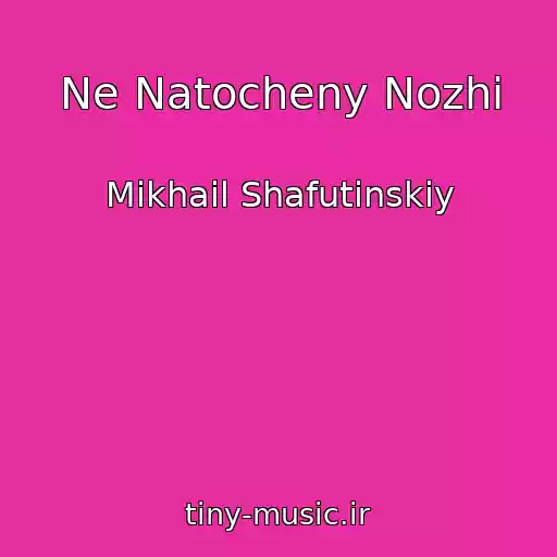 کاور آهنگ Ne Natocheny Nozhi از Mikhail Shafutinskiy