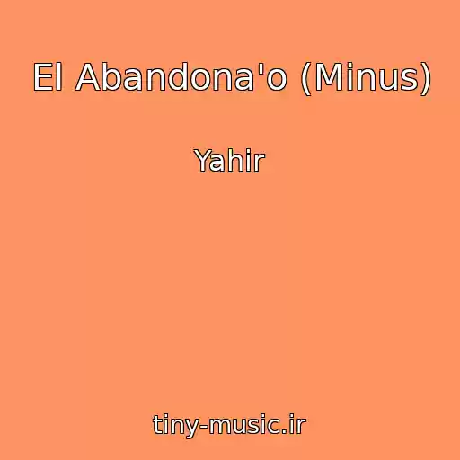 کاور آهنگ El Abandona'o (Minus) از Yahir