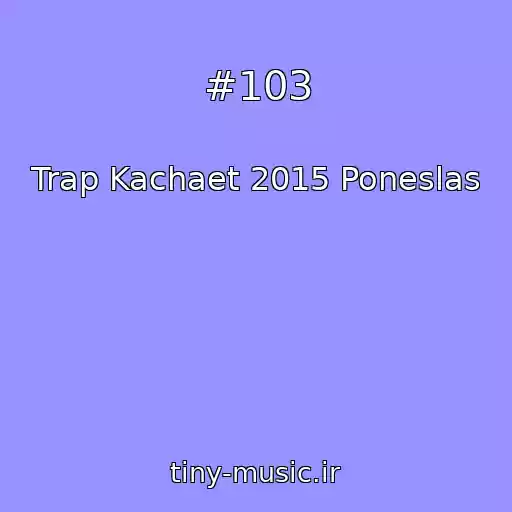 کاور آهنگ #103 از Trap Kachaet 2015 Poneslas