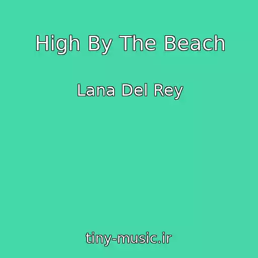 کاور آهنگ High By The Beach از Lana Del Rey