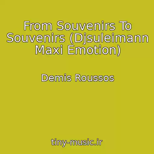 کاور آهنگ From Souvenirs To Souvenirs (Djsuleimann Maxi Emotion) از Demis Roussos