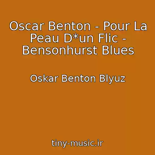 کاور آهنگ Oscar Benton - Pour La Peau D*un Flic - Bensonhurst Blues از Oskar Benton Blyuz