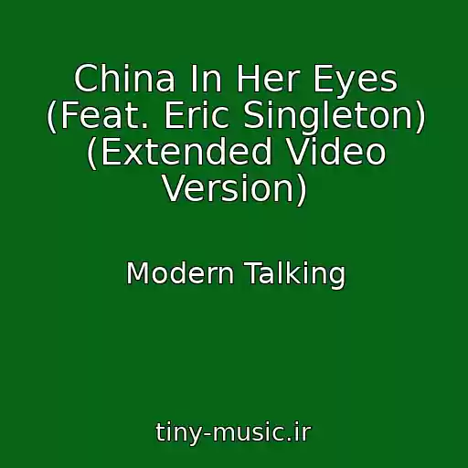 کاور آهنگ China In Her Eyes (Feat. Eric Singleton) (Extended Video Version) از Modern Talking