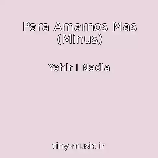 کاور آهنگ Para Amarnos Mas (Minus) از Yahir I Nadia
