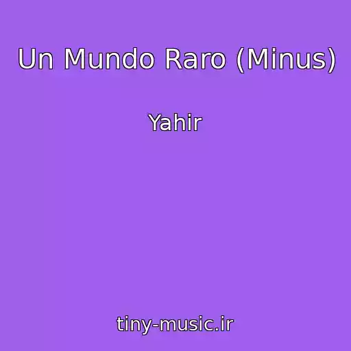 کاور آهنگ Un Mundo Raro (Minus) از Yahir