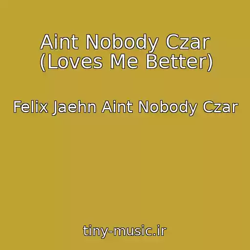 کاور آهنگ Aint Nobody Czar (Loves Me Better) از Felix Jaehn Aint Nobody Czar