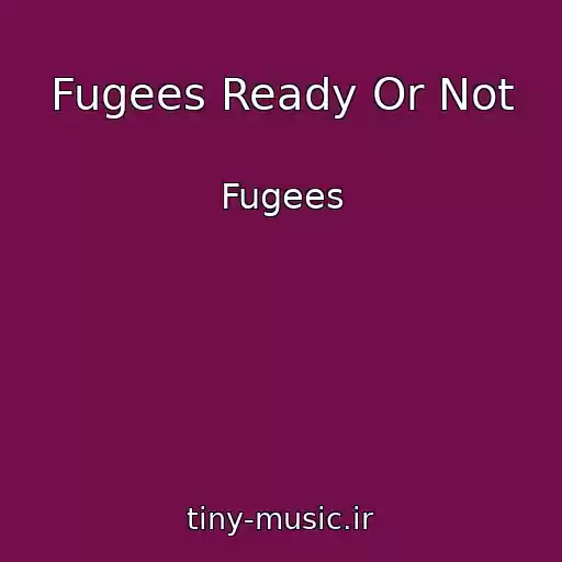 کاور آهنگ Fugees Ready Or Not از Fugees
