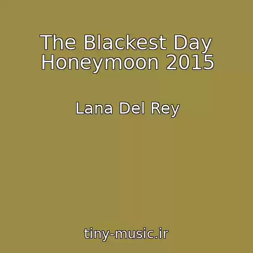 کاور آهنگ The Blackest Day Honeymoon 2015 از Lana Del Rey