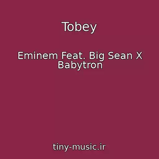 کاور آهنگ Tobey از Eminem Feat. Big Sean X Babytron