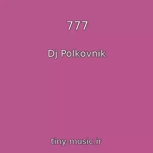 کاور آهنگ 777 از Dj Polkovnik