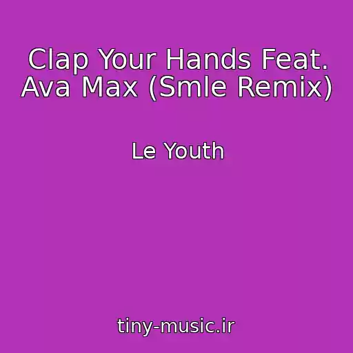 کاور آهنگ Clap Your Hands Feat. Ava Max (Smle Remix) از Le Youth