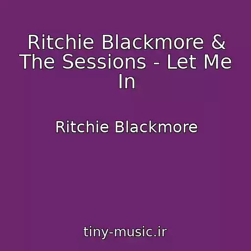 کاور آهنگ Ritchie Blackmore & The Sessions - Let Me In از Ritchie Blackmore