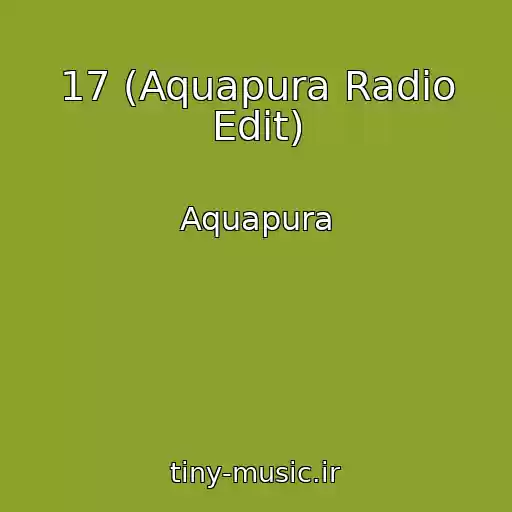 کاور آهنگ 17 (Aquapura Radio Edit) از Aquapura