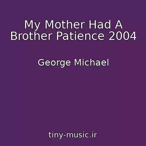 کاور آهنگ My Mother Had A Brother Patience 2004 از George Michael
