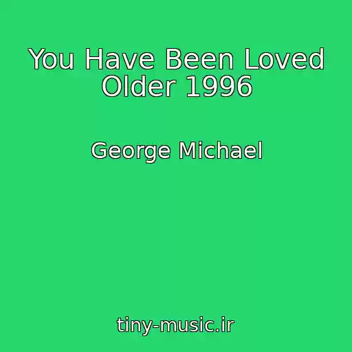 کاور آهنگ You Have Been Loved Older 1996 از George Michael