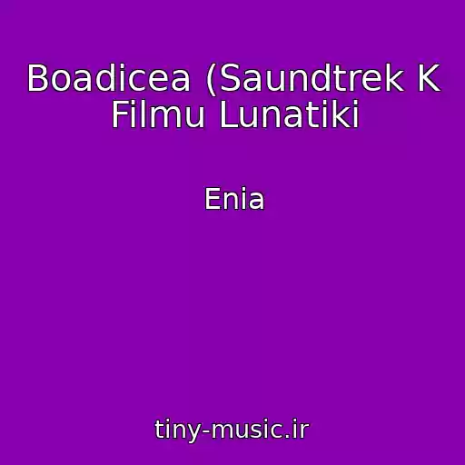 کاور آهنگ Boadicea (Saundtrek K Filmu Lunatiki از Enia