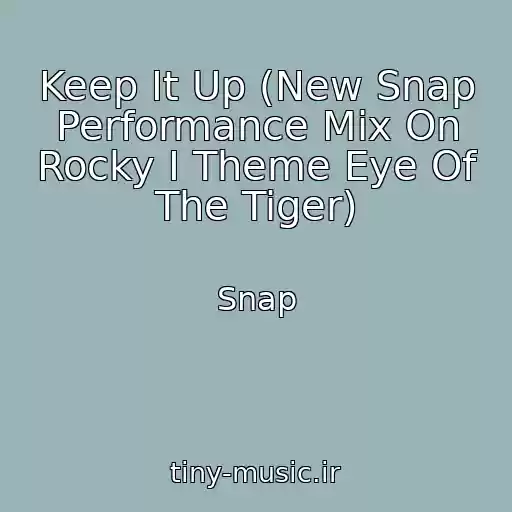 کاور آهنگ Keep It Up (New Snap Performance Mix On Rocky I Theme Eye Of The Tiger) از Snap