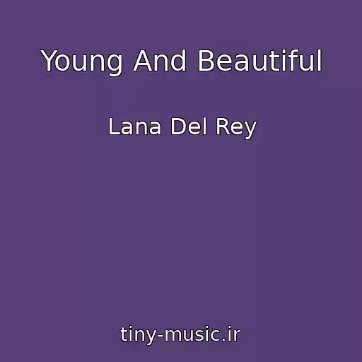 کاور آهنگ Young And Beautiful از Lana Del Rey