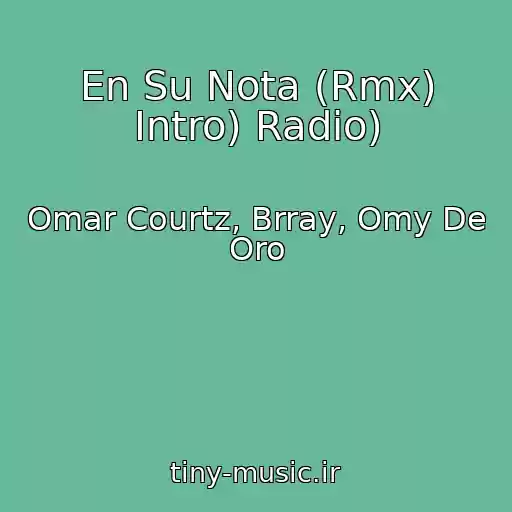 کاور آهنگ En Su Nota (Rmx) Intro) Radio) از Omar Courtz, Brray, Omy De Oro