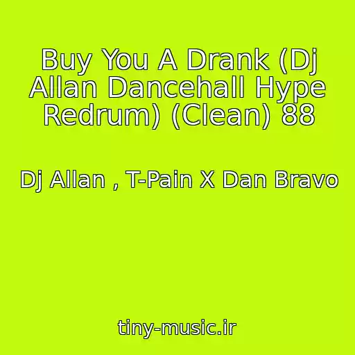 کاور آهنگ Buy You A Drank (Dj Allan Dancehall Hype Redrum) (Clean) 88 از Dj Allan , T-Pain X Dan Bravo