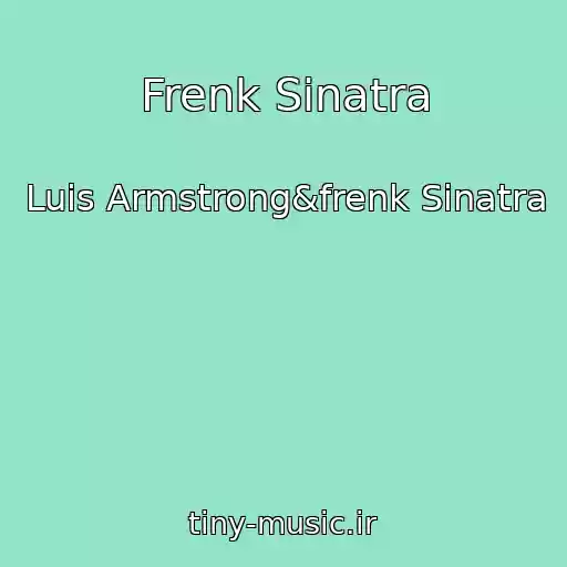 کاور آهنگ Frenk Sinatra از Luis Armstrong&frenk Sinatra