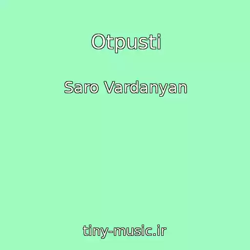 کاور آهنگ Otpusti از Saro Vardanyan