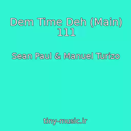 کاور آهنگ Dem Time Deh (Main) 111 از Sean Paul & Manuel Turizo