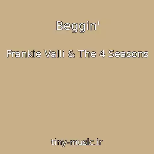کاور آهنگ Beggin' از Frankie Valli & The 4 Seasons