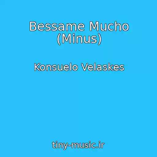 کاور آهنگ Bessame Mucho (Minus) از Konsuelo Velaskes