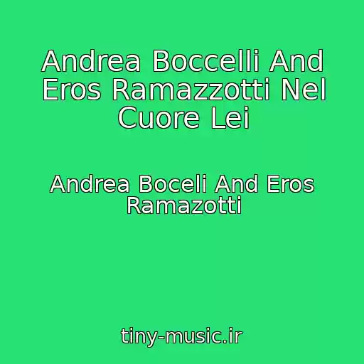 کاور آهنگ Andrea Boccelli And Eros Ramazzotti Nel Cuore Lei از Andrea Boceli And Eros Ramazotti