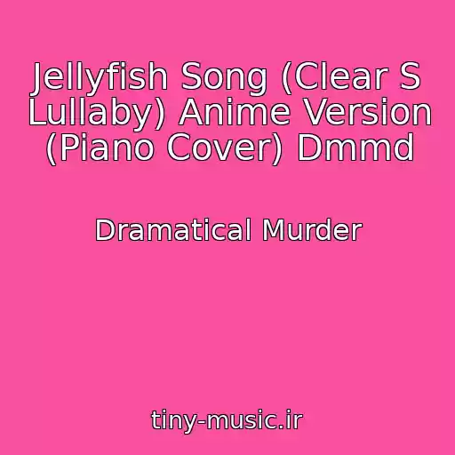 کاور آهنگ Jellyfish Song (Clear S Lullaby) Anime Version (Piano Cover) Dmmd از Dramatical Murder