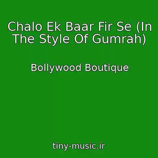 کاور آهنگ Chalo Ek Baar Fir Se (In The Style Of Gumrah) از Bollywood Boutique