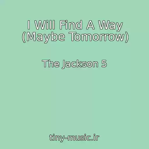 کاور آهنگ I Will Find A Way (Maybe Tomorrow) از The Jackson 5