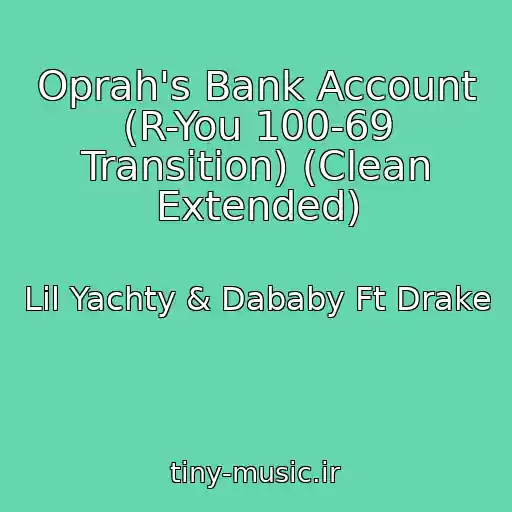 کاور آهنگ Oprah's Bank Account (R-You 100-69 Transition) (Clean Extended) از Lil Yachty & Dababy Ft Drake