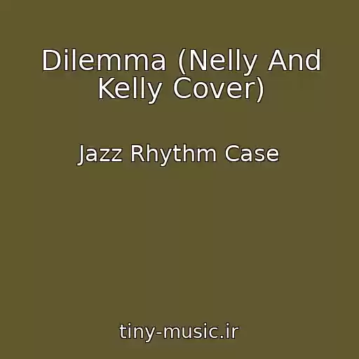 کاور آهنگ Dilemma (Nelly And Kelly Cover) از Jazz Rhythm Case