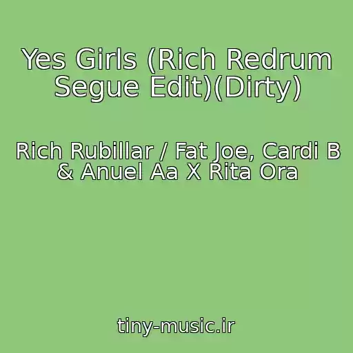 کاور آهنگ Yes Girls (Rich Redrum Segue Edit)(Dirty) از Rich Rubillar / Fat Joe, Cardi B & Anuel Aa X Rita Ora