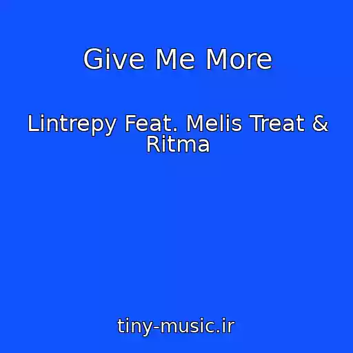 کاور آهنگ Give Me More از Lintrepy Feat. Melis Treat & Ritma