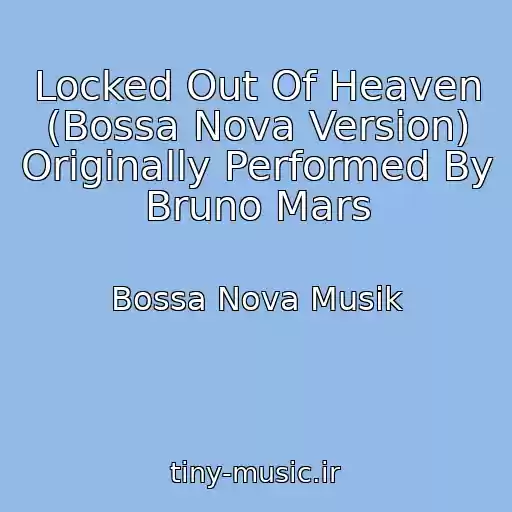کاور آهنگ Locked Out Of Heaven (Bossa Nova Version) Originally Performed By Bruno Mars از Bossa Nova Musik