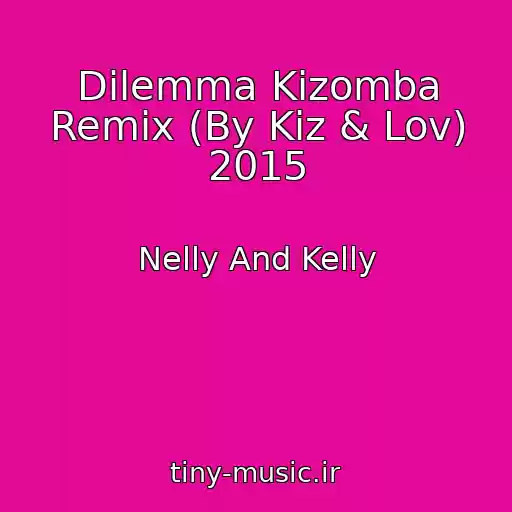 کاور آهنگ Dilemma Kizomba Remix (By Kiz & Lov) 2015 از Nelly And Kelly