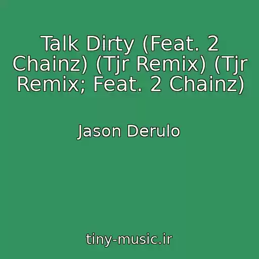 کاور آهنگ Talk Dirty (Feat. 2 Chainz) (Tjr Remix) (Tjr Remix; Feat. 2 Chainz) از Jason Derulo