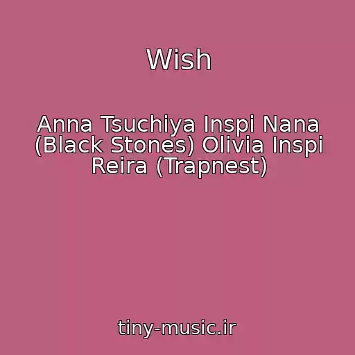 کاور آهنگ Wish از Anna Tsuchiya Inspi Nana (Black Stones) Olivia Inspi Reira (Trapnest)