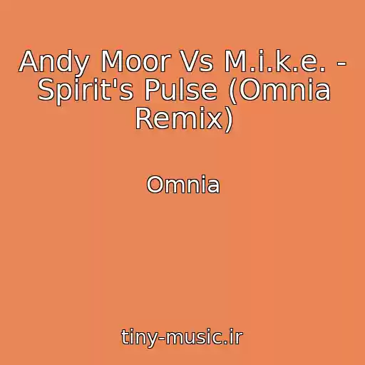 کاور آهنگ Andy Moor Vs M.i.k.e. - Spirit's Pulse (Omnia Remix) از Omnia