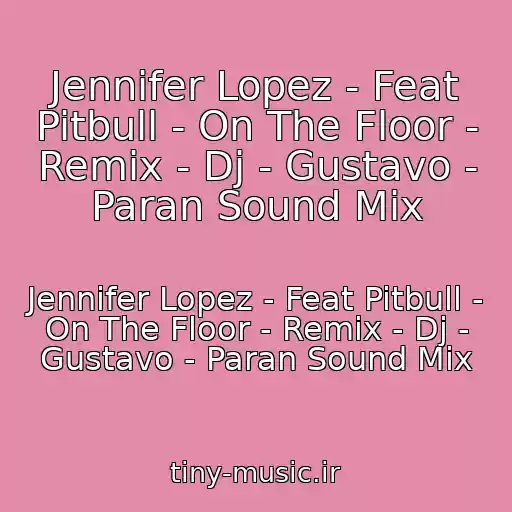 کاور آهنگ Jennifer Lopez - Feat Pitbull - On The Floor - Remix - Dj - Gustavo - Paran Sound Mix از Jennifer Lopez - Feat Pitbull - On The Floor - Remix - Dj - Gustavo - Paran Sound Mix