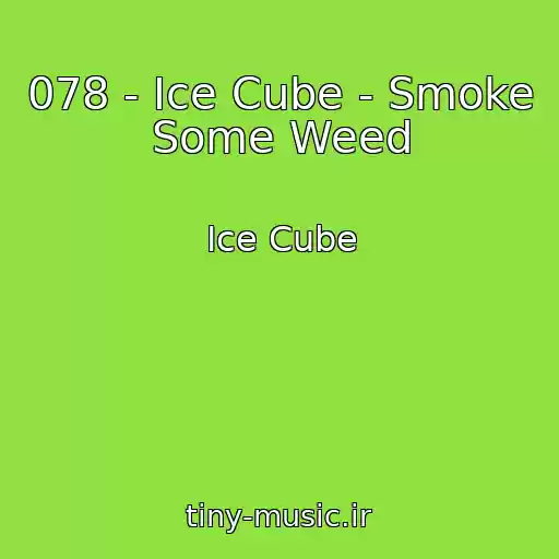 کاور آهنگ 078 - Ice Cube - Smoke Some Weed از Ice Cube