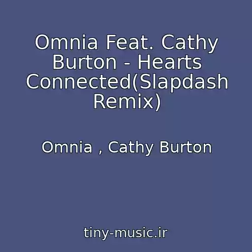 کاور آهنگ Omnia Feat. Cathy Burton - Hearts Connected(Slapdash Remix) از Omnia , Cathy Burton