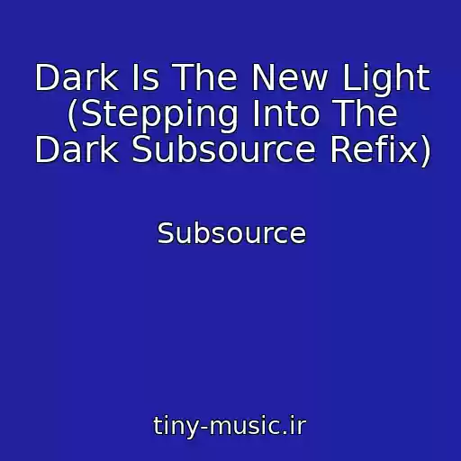 کاور آهنگ Dark Is The New Light (Stepping Into The Dark Subsource Refix) از Subsource
