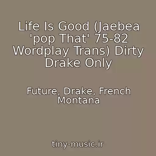 کاور آهنگ Life Is Good (Jaebea 'pop That' 75-82 Wordplay Trans) Dirty Drake Only از Future, Drake, French Montana