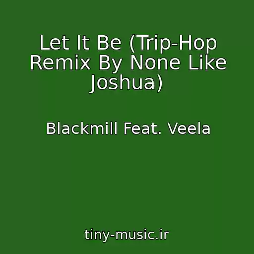 کاور آهنگ Let It Be (Trip-Hop Remix By None Like Joshua) از Blackmill Feat. Veela
