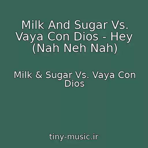 کاور آهنگ Milk And Sugar Vs. Vaya Con Dios - Hey (Nah Neh Nah) از Milk & Sugar Vs. Vaya Con Dios